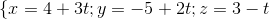 \left \{ x=4+3t; y=-5+2t; z=3-t \right.