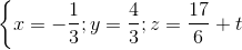 \left \{ x=-\frac{1}{3} ; y=\frac{4}{3}; z=\frac{17}{6}+t\right.