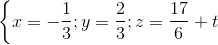 \left \{ x=-\frac{1}{3} ; y=\frac{2}{3}; z=\frac{17}{6}+t\right.