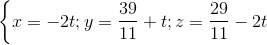 \left \{ x=-2t;y=\frac{39}{11} +t;z=\frac{29}{11}-2t\right.