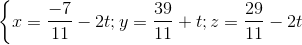 \left \{ x=\frac{-7}{11}-2t;y=\frac{39}{11} +t;z=\frac{29}{11}-2t\right.