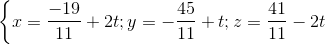 \left \{ x=\frac{-19}{11}+2t;y=-\frac{45}{11} +t;z=\frac{41}{11}-2t\right.