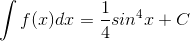 \int f(x)dx=\frac{1}{4}sin^{4}x+C