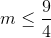 m\leq \frac{9}{4}