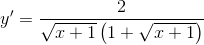 y'=\frac{2}{\sqrt{x+1}\left ( 1+\sqrt{x+1} \right )}