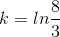 k=ln\frac{8}{3}