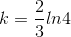 k=\frac{2}{3}ln4