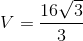 V=\frac{16\sqrt{3}}{3}