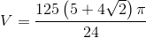 V=\frac{125\left ( 5+4\sqrt{2} \right )\pi }{24}