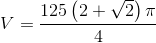 V=\frac{125\left ( 2+\sqrt{2} \right )\pi }{4}
