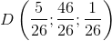 D\left ( \frac{5}{26};\frac{46}{26} ;\frac{1}{26}\right )