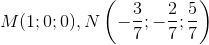 M(1;0;0), N\left ( -\frac{3}{7};-\frac{2}{7} ;\frac{5}{7}\right )