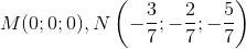 M(0;0;0), N\left ( -\frac{3}{7};-\frac{2}{7} ;-\frac{5}{7}\right )