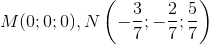 M(0;0;0), N\left ( -\frac{3}{7};-\frac{2}{7} ;\frac{5}{7}\right )