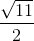 \frac{\sqrt{11}}{2}