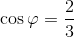 \cos\varphi =\frac{2}{3}