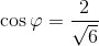 \cos\varphi =\frac{2}{\sqrt{6}}