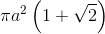 \pi a^2 \left (1+\sqrt 2 \right )