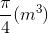 \frac{\pi}{4} (m^3)