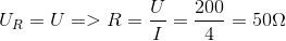 $${U_R} = U = > R = {U \over I} = {{200} \over 4} = 50\Omega $$