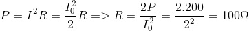 $$P = {I^2}R = {{I_0^2} \over 2}R = > R = {{2P} \over {I_0^2}} = {{2.200} \over {{2^2}}} = 100\Omega $$