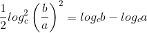 \frac{1}{2}log^{2}_{c}\left ( \frac{b}{a} \right )^{2}=log_{c}b-log_{c}a
