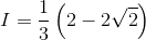I=\frac{1}{3}\left ( 2-2\sqrt{2} \right )