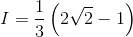 I=\frac{1}{3}\left ( 2\sqrt{2}-1 \right )