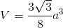 V=\frac{3\sqrt{3}}{8}a^{3}