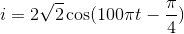 $$i = 2\sqrt 2 \cos (100\pi t - {\pi \over 4})$$