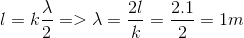 $$l = k{\lambda \over 2} = > \lambda = {{2l} \over k} = {{2.1} \over 2} = 1m$$