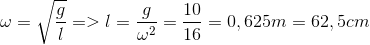 $$\omega = \sqrt {{g \over l}} = > l = {g \over {{\omega ^2}}} = {{10} \over {16}} = 0,625m = 62,5cm$$