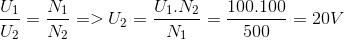 $${{{U_1}} \over {{U_2}}} = {{{N_1}} \over {{N_2}}} = > {U_2} = {{{U_1}.{N_2}} \over {{N_1}}} = {{100.100} \over {500}} = 20V$$
