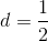 d=\frac{1}{2}