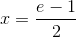 x=\frac{e-1}{2}