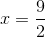 x=\frac{9}{2}