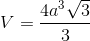 V=\frac{4a^{3}\sqrt{3}}{3}