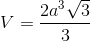 V=\frac{2a^{3}\sqrt{3}}{3}