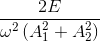 $${{2E} \over {{\omega ^2}\left( {A_1^2 + A_2^2} \right)}}$$