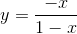y=\frac{-x}{1-x}