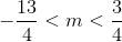 -\frac{13}{4}<m<\frac{3}{4}