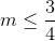 m\leq \frac{3}{4}