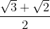 \frac{\sqrt{3}+\sqrt{2}}{2}