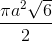 \frac{\pi a^{2}\sqrt{6}}{2}