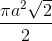 \frac{\pi a^{2}\sqrt{2}}{2}