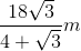 \frac{18\sqrt{3}}{4+\sqrt{3}}m