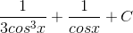 \frac{1}{3cos^{3}x}+\frac{1}{cosx}+C
