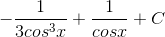 -\frac{1}{3cos^{3}x}+\frac{1}{cosx}+C