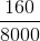 \frac{160}{8000}