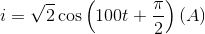 $$i = \sqrt 2 \cos \left( {100t + {\pi \over 2}} \right)(A)$$